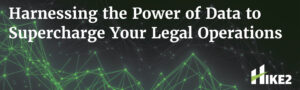 Harnessing the Power of Data to Supercharge Your Legal Operations