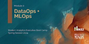 DataOps + MLOps: Modern Analytics Executive Boot Camp
