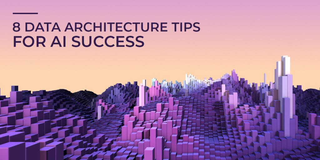 8 Data Architecture Tips for AI Success